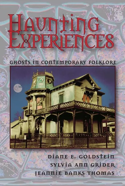 Haunting Experiences: Ghosts in Contemporary Folklore Paperback  September 30, 2007
