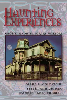 Haunting Experiences: Ghosts in Contemporary Folklore Paperback  September 30, 2007